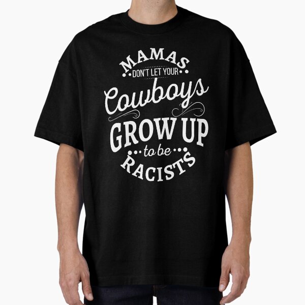 Item preview, Mamas don't let your cowboys grow up to be racists designed and sold by NisuAtino.