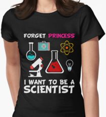 Forget Princess I Want To Be A Scientist Women's Fitted T-Shirt