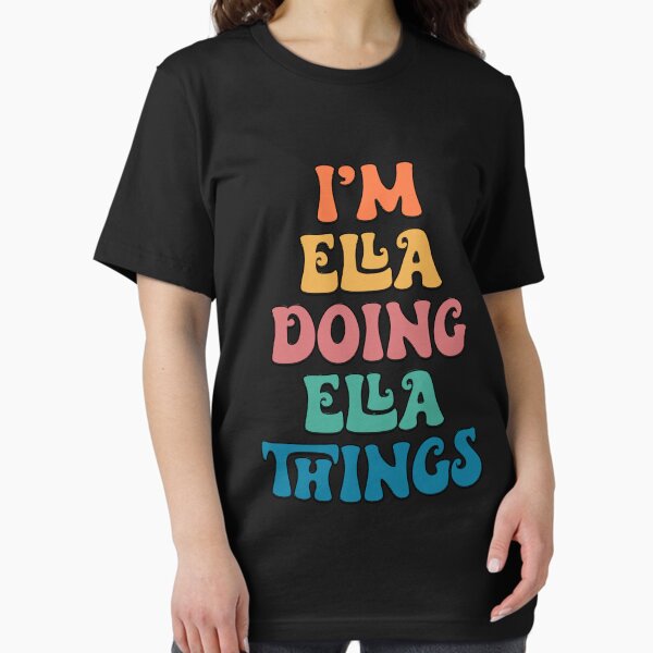 I'm Ella Doing Ella Things Fun First Name Shirt I'm Ella Doing Ella Things Fun First Name Shirt