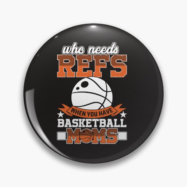 Item preview, Who Needs Refs When You Have Basketball Moms designed and sold by RED FIR.