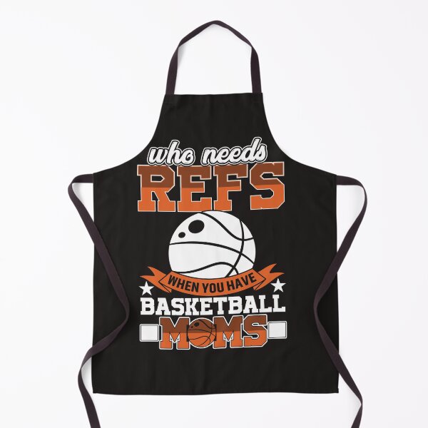 Item preview, Who Needs Refs When You Have Basketball Moms designed and sold by RED FIR.