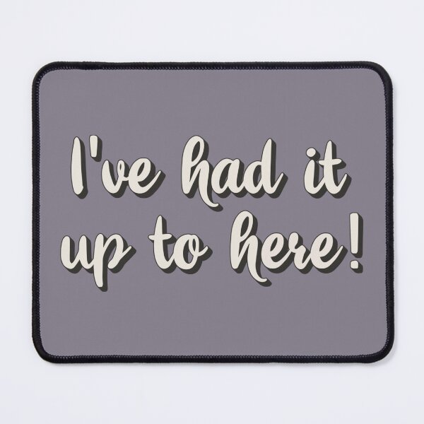 Item preview, Fun I've Had It Up To Here! quote, Great Design For Moms And Dads, Perfect For Mother's And Father's Day designed and sold by TrulyEpoque.