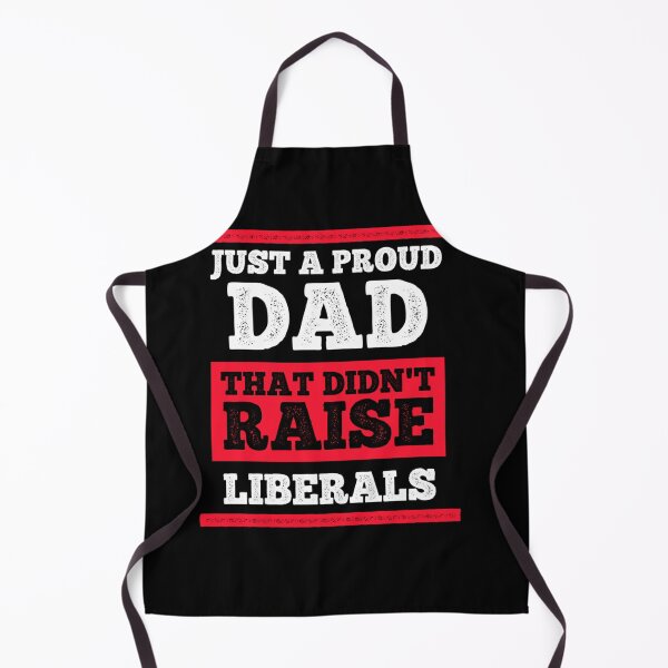 Item preview, Just A Proud Dad That Didn't Raise Liberals designed and sold by ZoraidaLandrua.