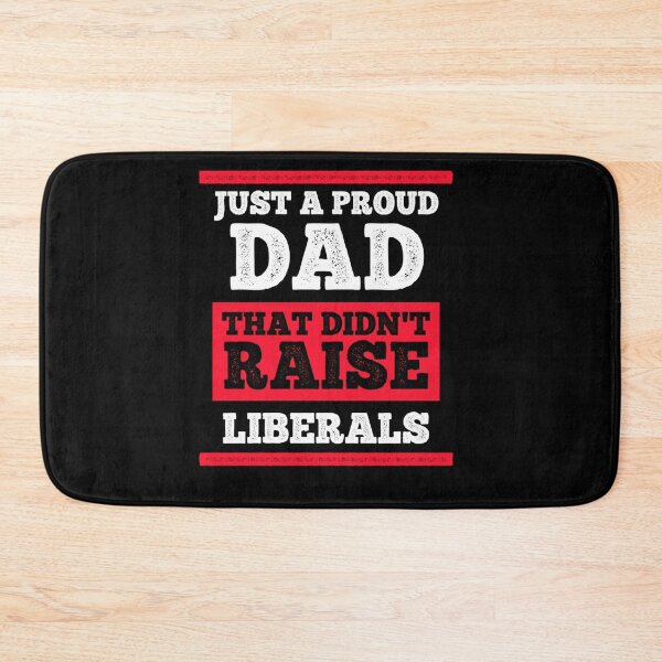 Item preview, Just A Proud Dad That Didn't Raise Liberals designed and sold by ZoraidaLandrua.