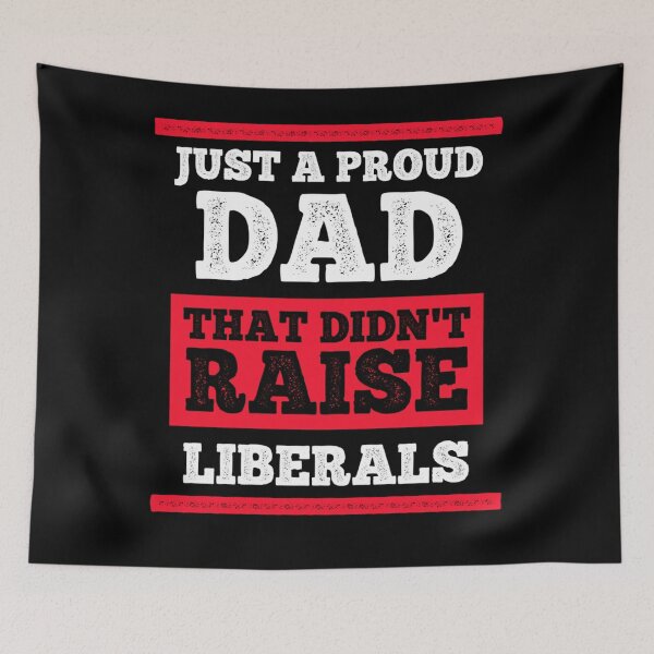 Item preview, Just A Proud Dad That Didn't Raise Liberals designed and sold by ZoraidaLandrua.