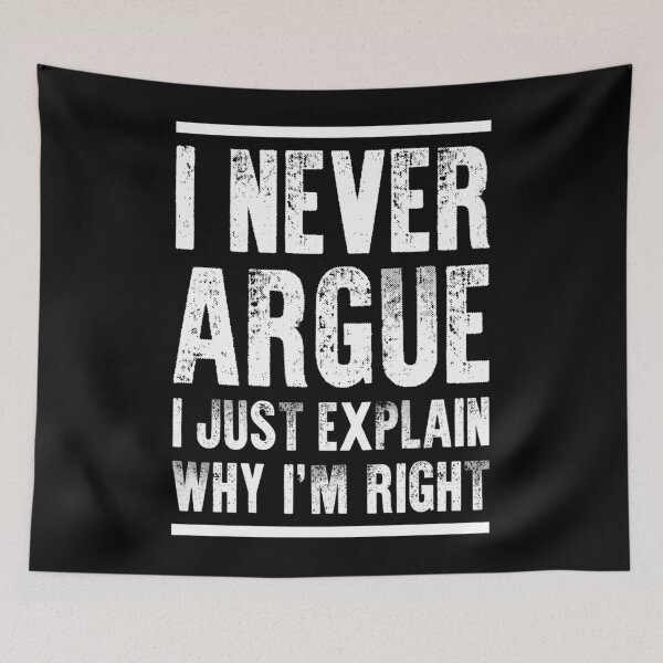 Item preview, I Never Argue I Just Explain Why I'm Right Funny Explaining designed and sold by ZoraidaLandrua.