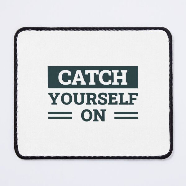 Item preview, Catch Yourself On (Dark Green)   designed and sold by WhisskeyPiggy.