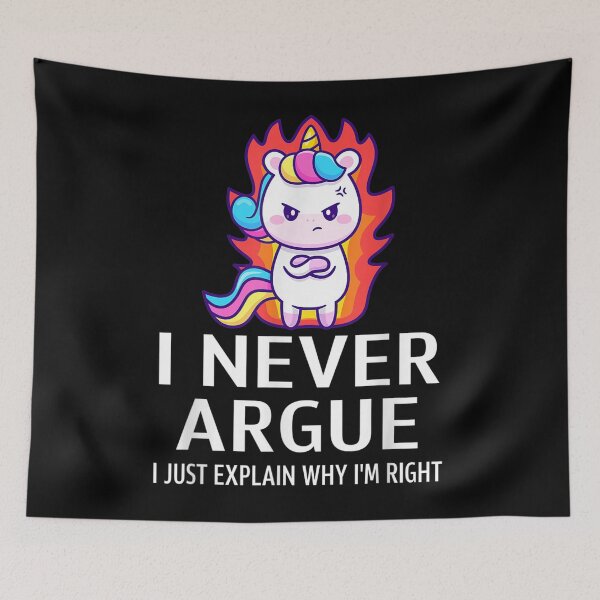 Item preview, I Never Argue I Just Explain Why I'm Right Funny Quote designed and sold by ZoraidaLandrua.