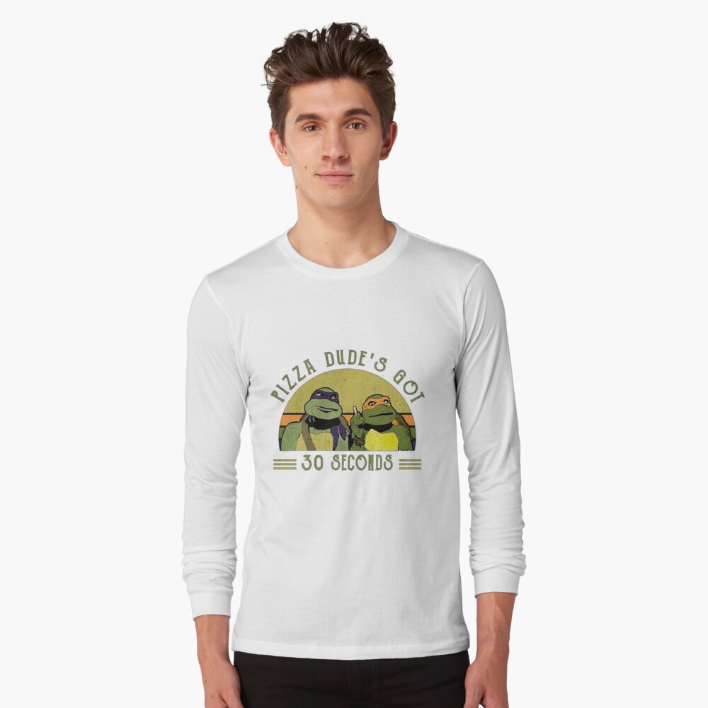 Teenage Mutant Ninja Turtles Pizza Dude's Got 30 Seconds T-Shirts, Hoodies,  Long Sleeve