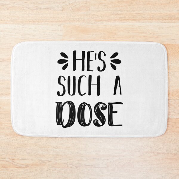 Item preview, He_s Such A Dose   designed and sold by WhisskeyPiggy.