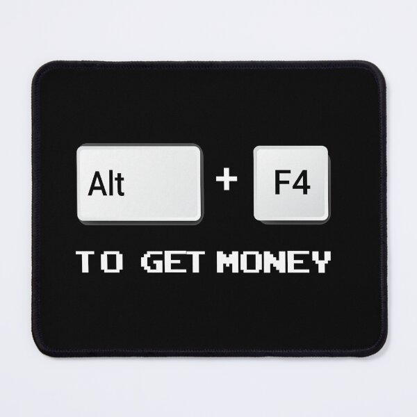 Item preview, Alt + F4 to get Money - alt f4 to get money funny geek quote designed and sold by Raiko-art.