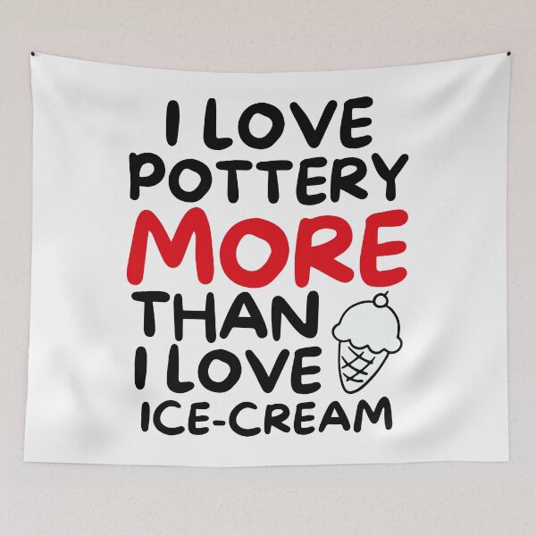 Item preview, I love pottery more than I love ice-cream designed and sold by TheGreenGoat.