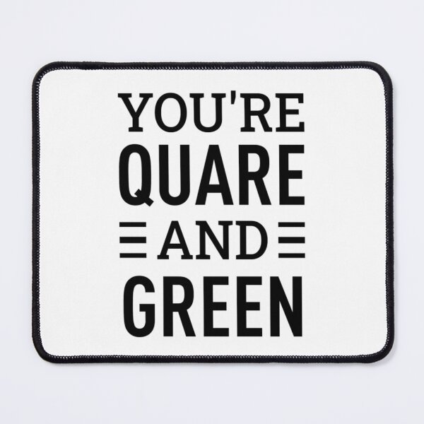 Item preview, You_re Quare and Green   designed and sold by WhisskeyPiggy.
