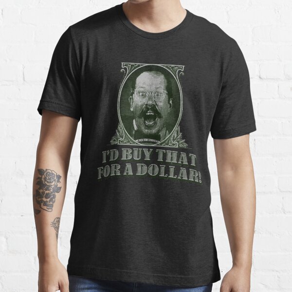 Item preview, I’d buy that for a dollar classic t shirt designed and sold by loftonjap6902.