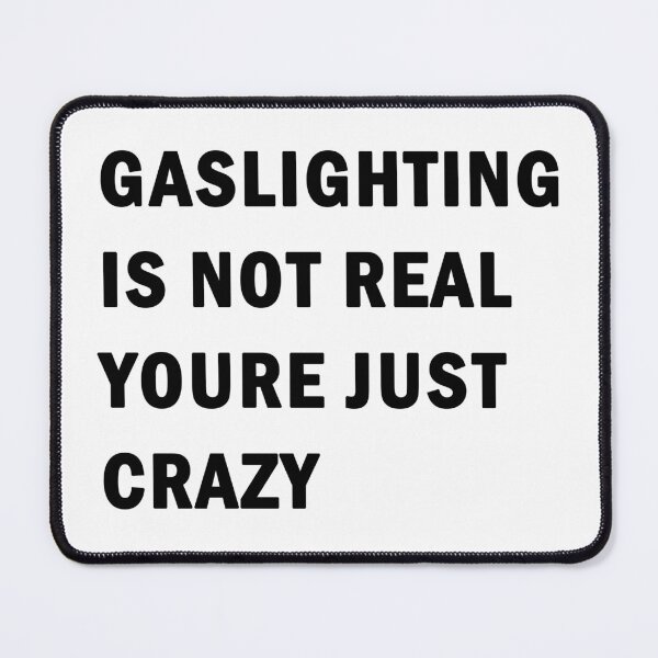 Item preview, Gaslighting is not real youre just crazy designed and sold by ValentinaHramov.