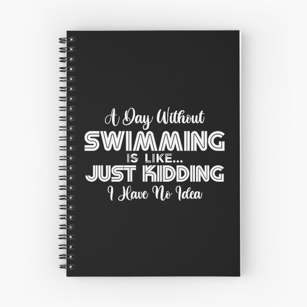 Item preview, A Day Without Swimming Is Like Just Kidding I Have No Idea designed and sold by Ala Muk.