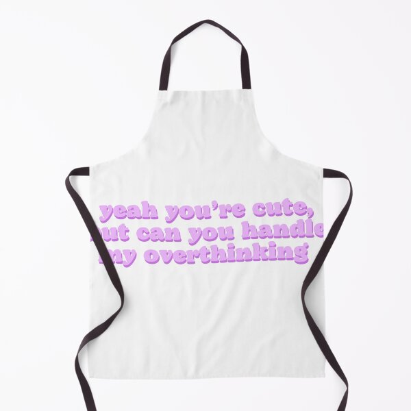Item preview, yeah you’re cute, but can you handle my overthinking designed and sold by Beeroclock.