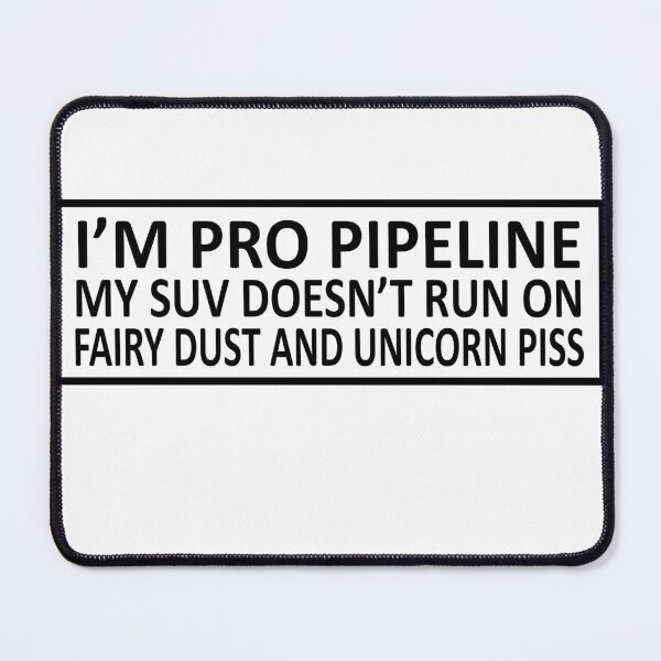 Item preview, I'M PRO PIPELINE MY SUV DOESN'T RUN ON FAIRY DUST AND UNICORN PISS BUMPER designed and sold by DexxterDesign.