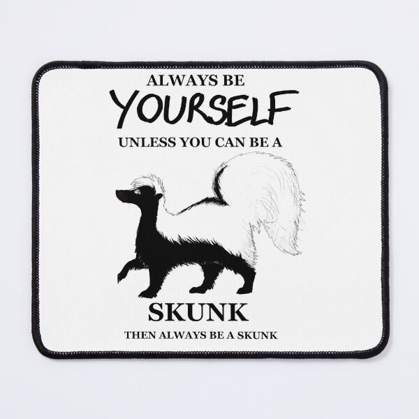 Item preview, Always Be Yourself Unless You Can Be a Skunk (black text version) designed and sold by NinGaui.