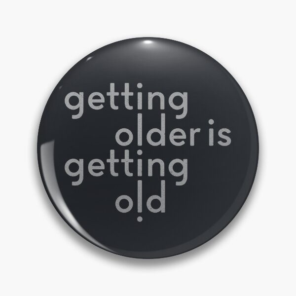 Item preview, Getting Older is Getting Old designed and sold by PrairieGrouse.