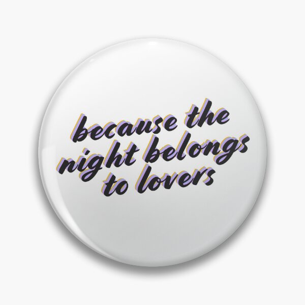 Item preview, Because the night belongs to lovers quote designed and sold by MismatchMedley.