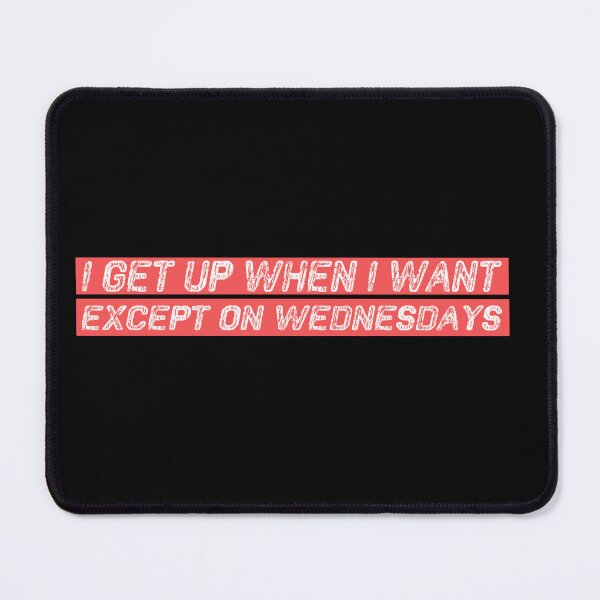 Item preview, I get up when i want except on Wednesdays  designed and sold by Adam 7ea.