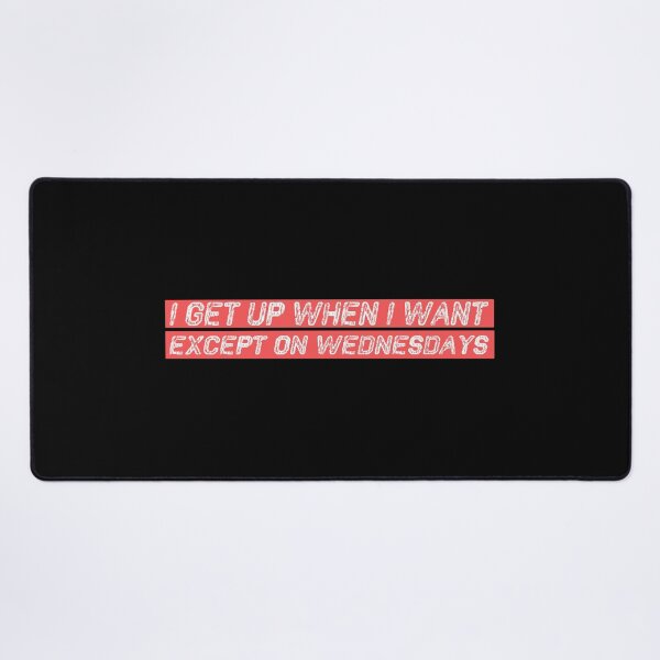 Item preview, I get up when i want except on Wednesdays  designed and sold by Adam 7ea.