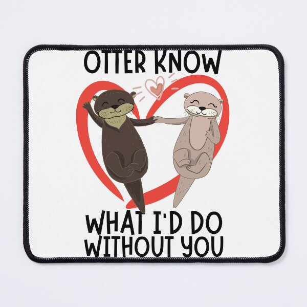 Item preview, Otter Know What I'd Do Without You/ Cute Otter Pun designed and sold by Designs By YL.