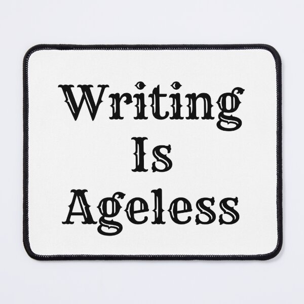 Item preview, Writing Is Ageless - Black Text designed and sold by TheKnightWriter.