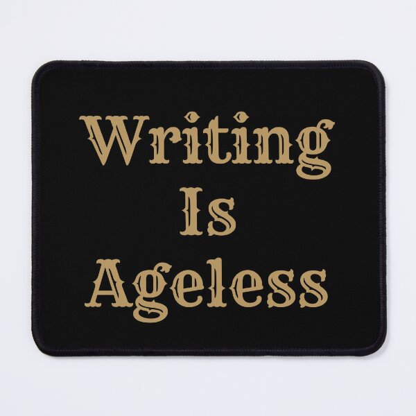 Item preview, Writing Is Ageless - Gold Text designed and sold by TheKnightWriter.