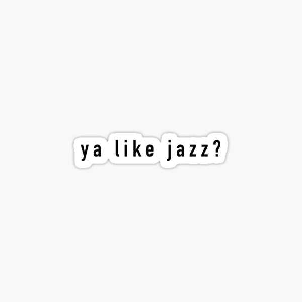 "ya like jazz" Sticker for Sale by Lauralori | Redbubble