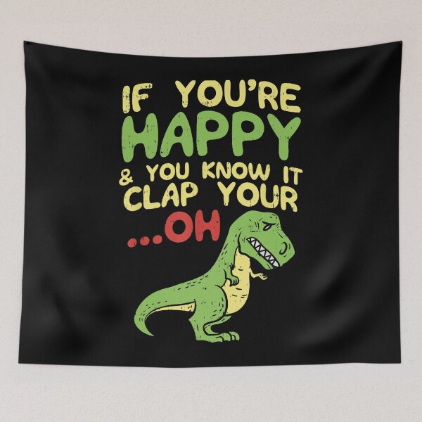 Item preview, If Youre Happy And You Know It Clap Your Oh Trex Funny Dino designed and sold by katieschunk.