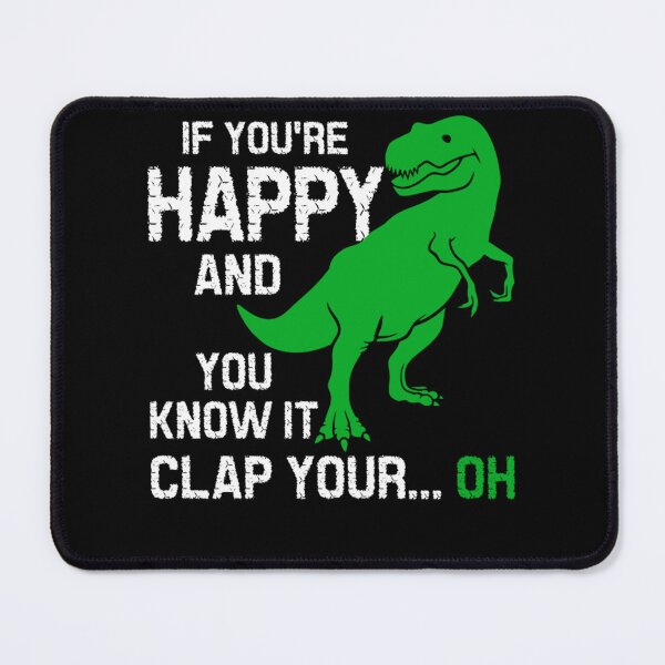 Item preview, If Youre Happy And You Know It Clap Your Oh Trex Funny Dino designed and sold by katieschunk.