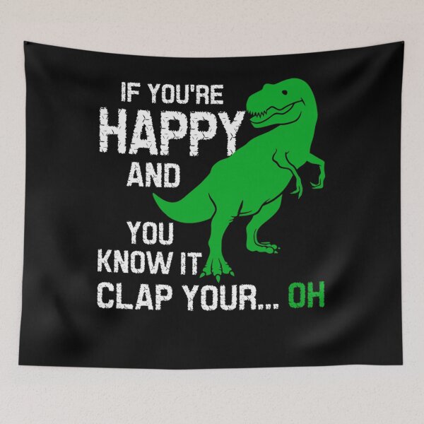 Item preview, If Youre Happy And You Know It Clap Your Oh Trex Funny Dino designed and sold by katieschunk.