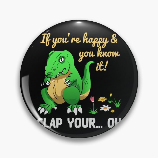 Item preview, If Youre Happy And You Know It Clap Your Oh Trex Funny Dino designed and sold by katieschunk.