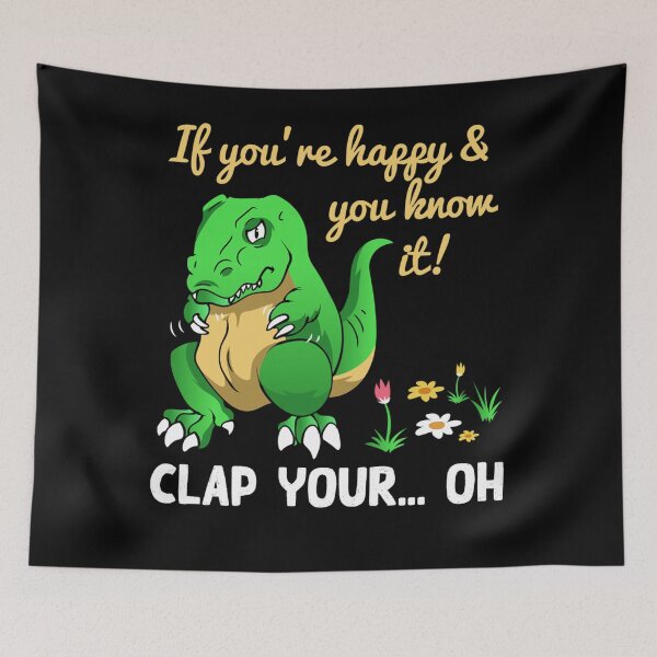 Item preview, If Youre Happy And You Know It Clap Your Oh Trex Funny Dino designed and sold by katieschunk.