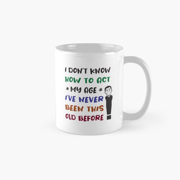 Item preview, I Dont Know How To Act My Age Ive Never Been This Old Before designed and sold by emhoteb.