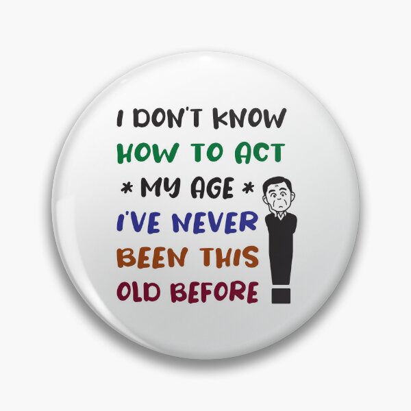 Item preview, I Dont Know How To Act My Age Ive Never Been This Old Before designed and sold by emhoteb.