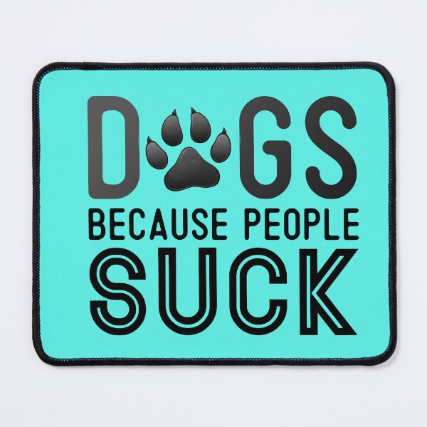 Item preview, Dogs Because People Suck designed and sold by ryanmichele.