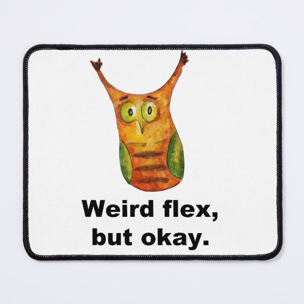 Item preview, Weird flex, but okay - funny owl designed and sold by hardscuffle.