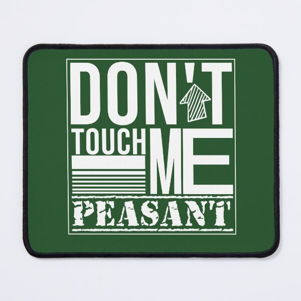 Item preview, Don't Touch Me Peasant designed and sold by Mer Yem.