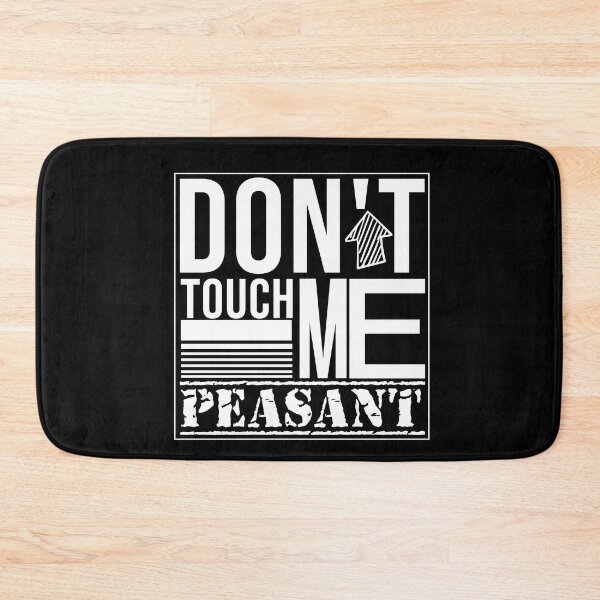 Item preview, Don't Touch Me Peasant designed and sold by Mer Yem.