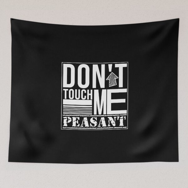 Item preview, Don't Touch Me Peasant designed and sold by Mer Yem.