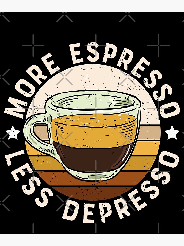 Disover More Espresso Less Depresso - Funny Coffee Drinker Barista Premium Matte Vertical Poster