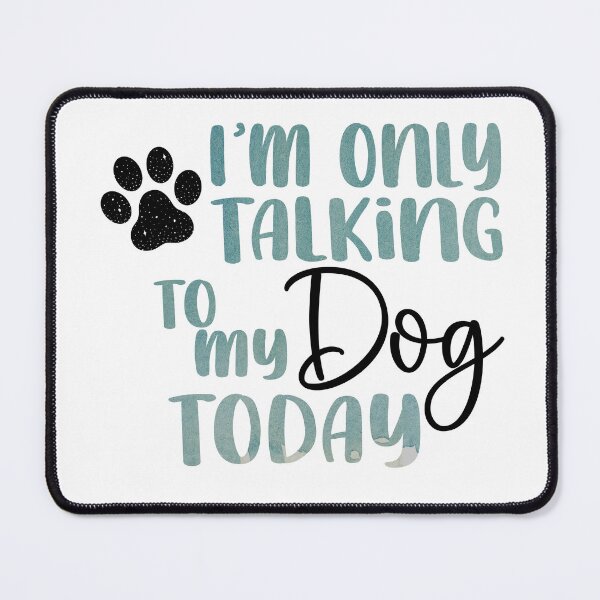 Item preview, I'm only Talking to my Dog Today! designed and sold by ryanmichele.
