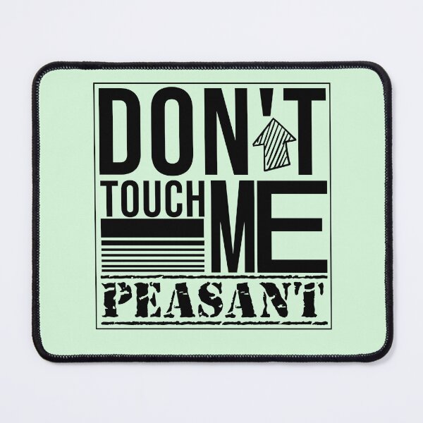Item preview,  Don't Touch Me Peasant designed and sold by Mer Yem.