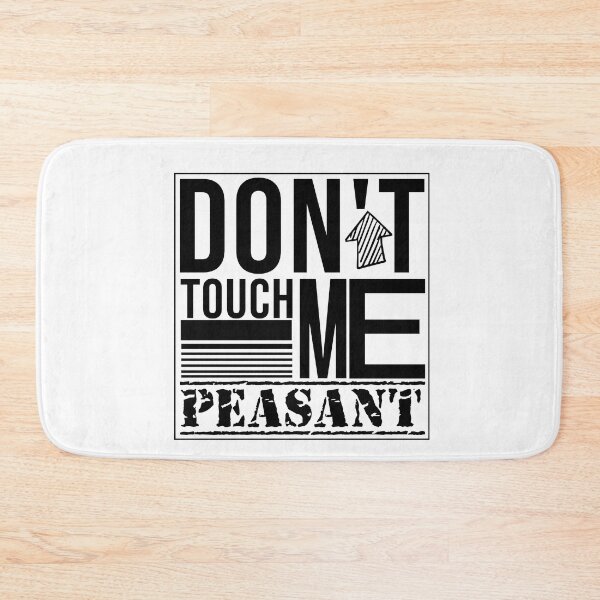 Item preview,  Don't Touch Me Peasant designed and sold by Mer Yem.