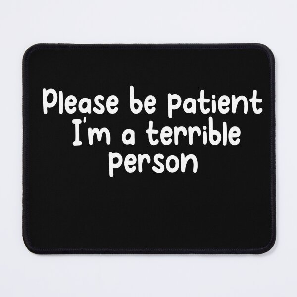 Item preview, Please Be Patient Im A Terrible Person designed and sold by Heddar Badreddine.