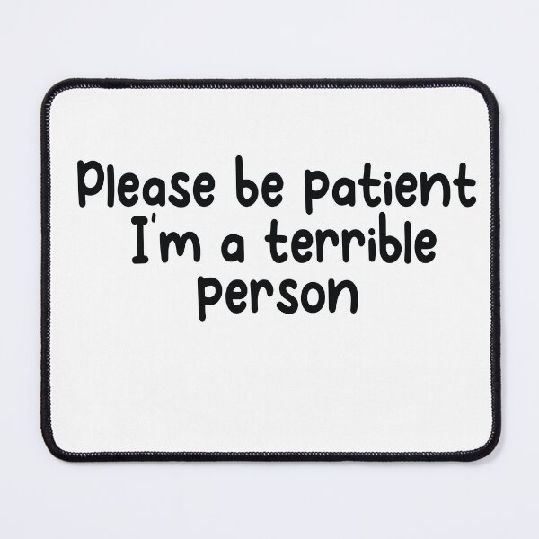 Item preview, Please Be Patient Im A Terrible Person designed and sold by Heddar Badreddine.