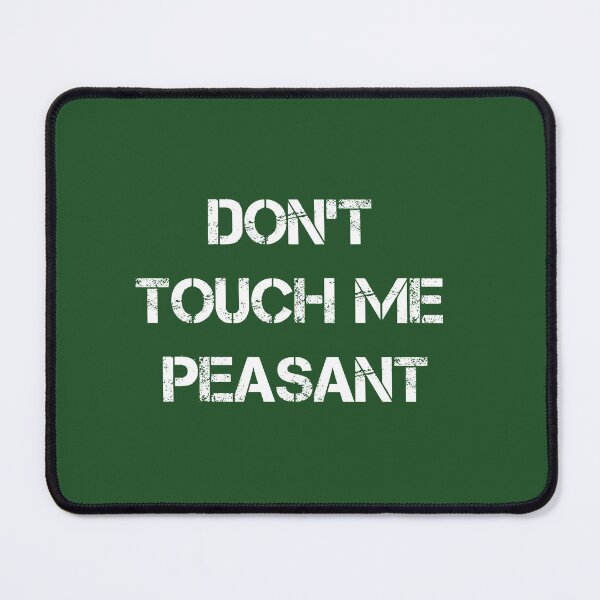 Item preview,  Don't Touch Me Peasant designed and sold by Mer Yem.